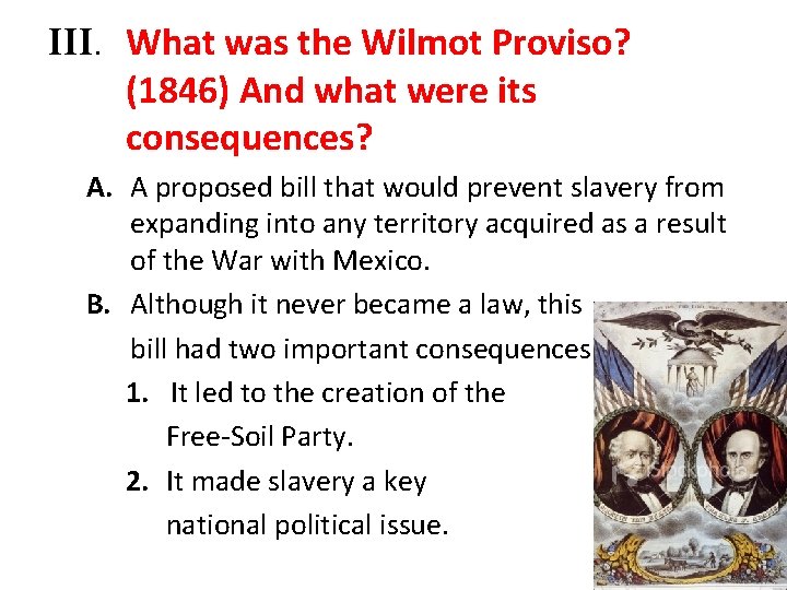 III. What was the Wilmot Proviso? (1846) And what were its consequences? A. A