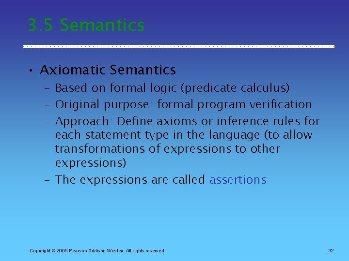 3. 5 Semantics • Axiomatic Semantics – Based on formal logic (predicate calculus) –