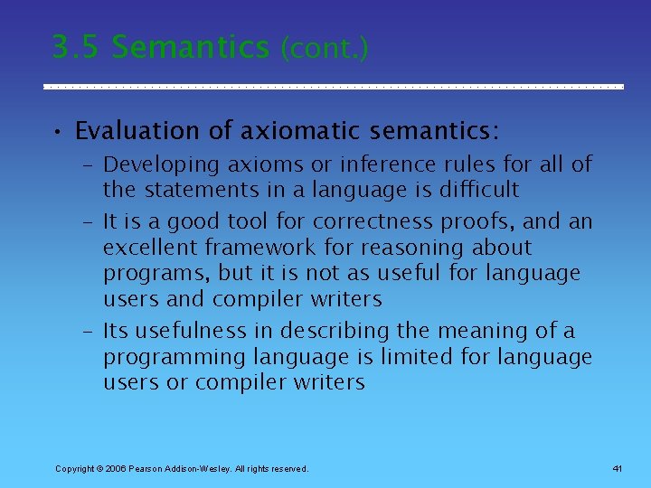 3. 5 Semantics (cont. ) • Evaluation of axiomatic semantics: – Developing axioms or