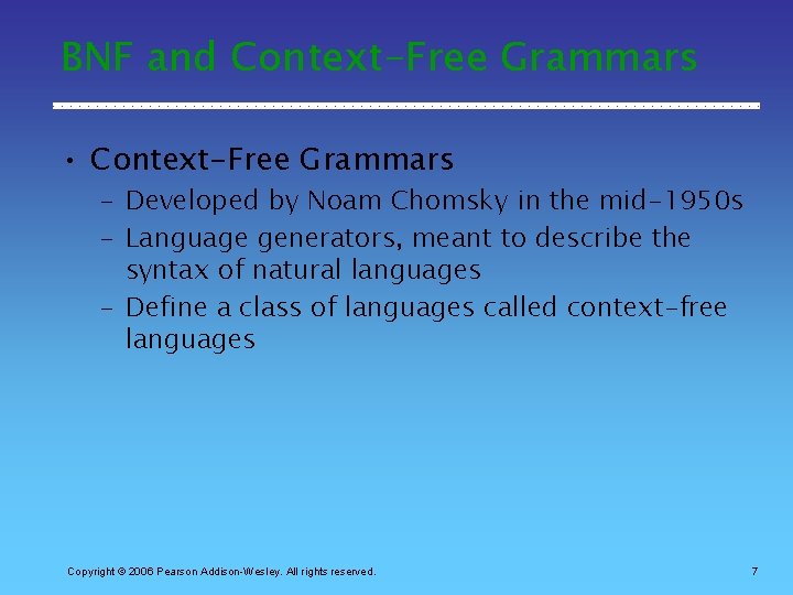 BNF and Context-Free Grammars • Context-Free Grammars – Developed by Noam Chomsky in the