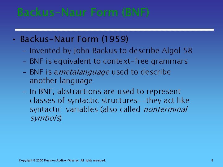 Backus-Naur Form (BNF) • Backus-Naur Form (1959) – Invented by John Backus to describe