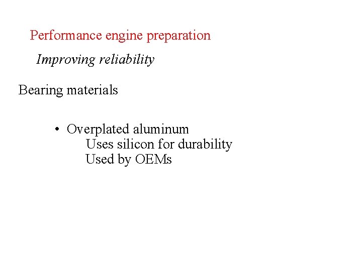 Performance engine preparation Improving reliability Bearing materials • Overplated aluminum Uses silicon for durability