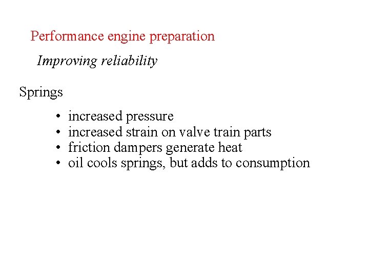 Performance engine preparation Improving reliability Springs • • increased pressure increased strain on valve