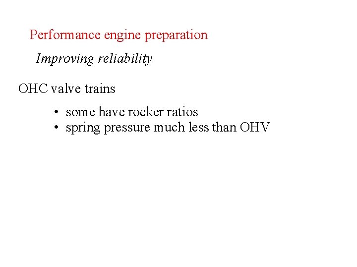 Performance engine preparation Improving reliability OHC valve trains • some have rocker ratios •