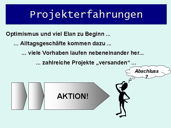 Projekterfahrungen Optimismus und viel Elan zu Beginn. . . Alltagsgeschäfte kommen dazu. . .