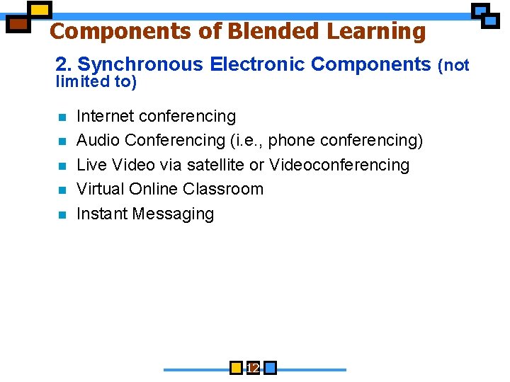 Components of Blended Learning 2. Synchronous Electronic Components (not limited to) n n n