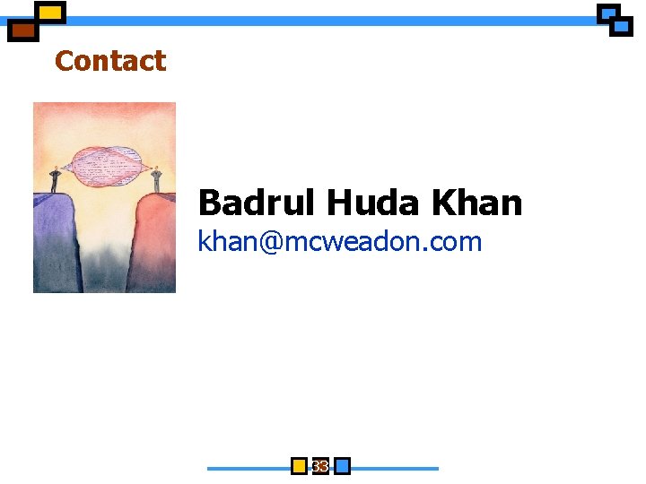 Contact Badrul Huda Khan khan@mcweadon. com 33 