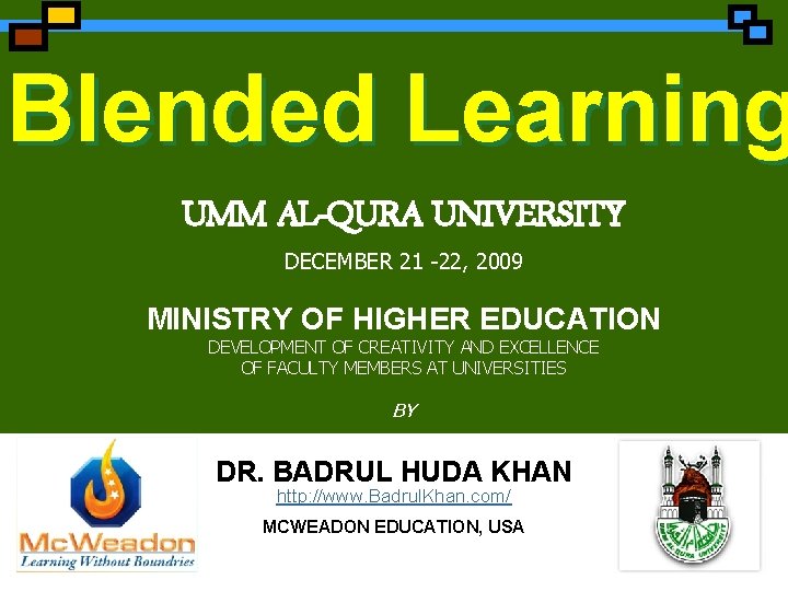 Blended Learning UMM AL-QURA UNIVERSITY DECEMBER 21 -22, 2009 MINISTRY OF HIGHER EDUCATION DEVELOPMENT