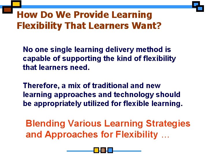 How Do We Provide Learning Flexibility That Learners Want? No one single learning delivery