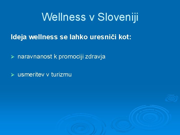Wellness v Sloveniji Ideja wellness se lahko uresniči kot: Ø naravnanost k promociji zdravja