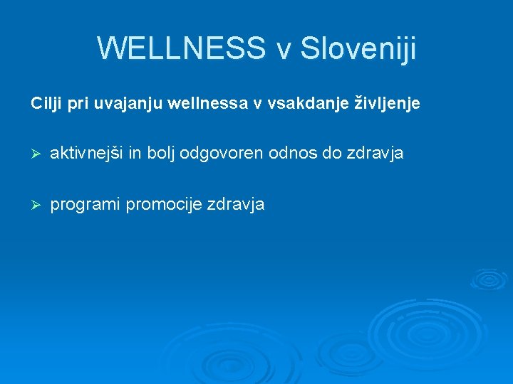 WELLNESS v Sloveniji Cilji pri uvajanju wellnessa v vsakdanje življenje Ø aktivnejši in bolj
