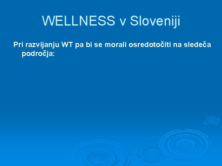 WELLNESS v Sloveniji Pri razvijanju WT pa bi se morali osredotočiti na sledeča področja: