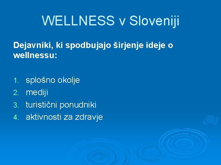 WELLNESS v Sloveniji Dejavniki, ki spodbujajo širjenje ideje o wellnessu: 1. 2. 3. 4.