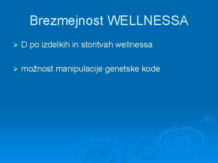 Brezmejnost WELLNESSA Ø D po izdelkih in storitvah wellnessa Ø možnost manipulacije genetske kode