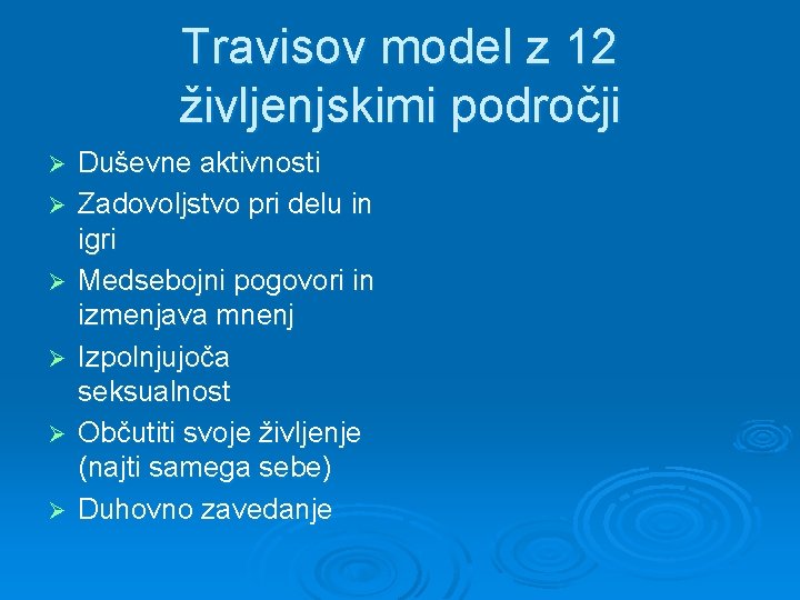 Travisov model z 12 življenjskimi področji Ø Ø Ø Duševne aktivnosti Zadovoljstvo pri delu