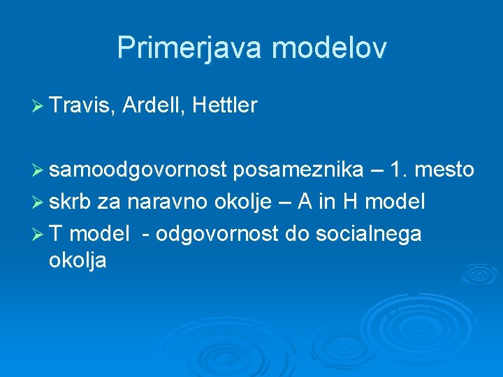 Primerjava modelov Ø Travis, Ardell, Hettler Ø samoodgovornost posameznika – 1. mesto Ø skrb