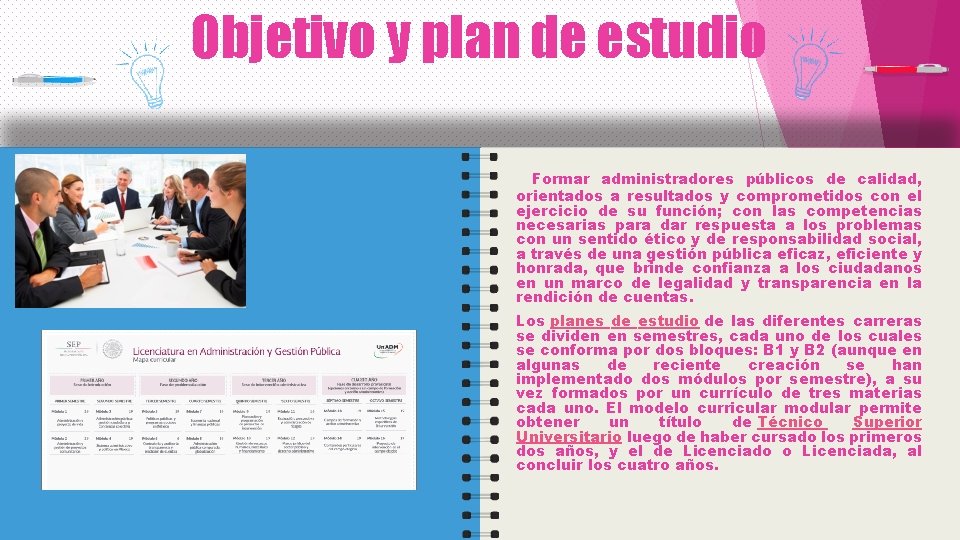 Objetivo y plan de estudio Formar administradores públicos de calidad, orientados a resultados y