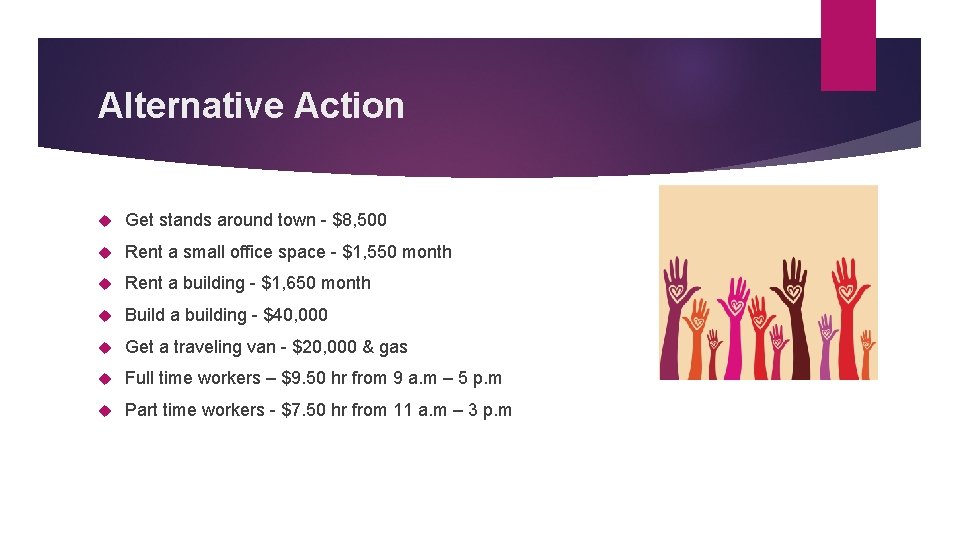 Alternative Action Get stands around town - $8, 500 Rent a small office space