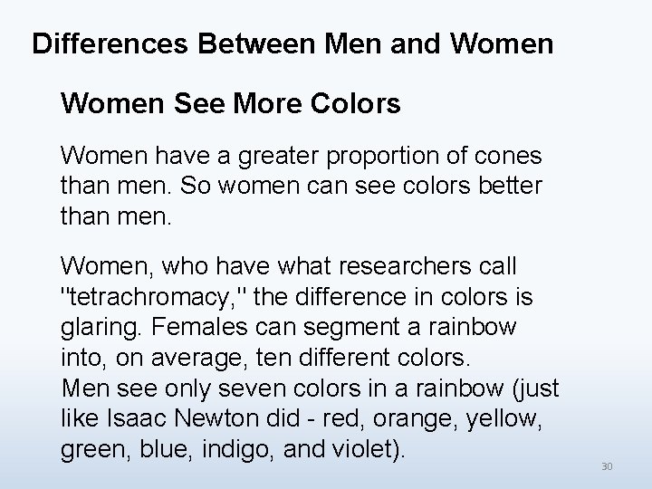 Differences Between Men and Women See More Colors Women have a greater proportion of