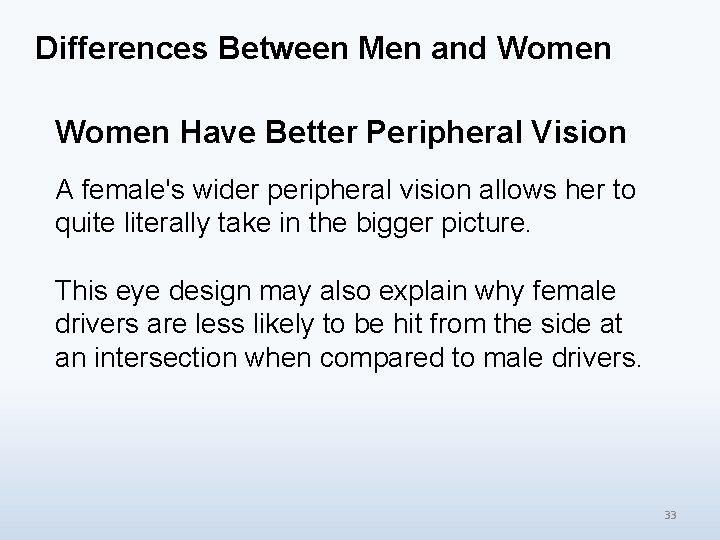 Differences Between Men and Women Have Better Peripheral Vision A female's wider peripheral vision