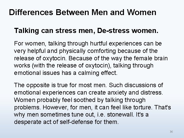 Differences Between Men and Women Talking can stress men, De-stress women. For women, talking