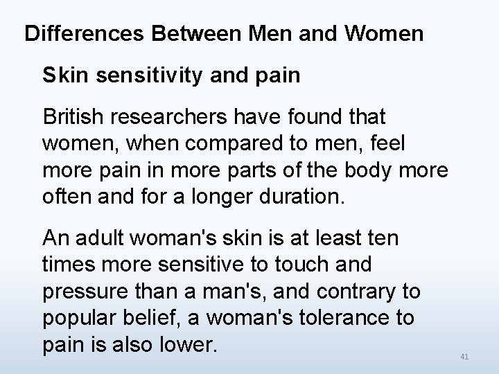 Differences Between Men and Women Skin sensitivity and pain British researchers have found that