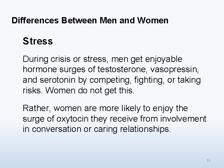 Differences Between Men and Women Stress During crisis or stress, men get enjoyable hormone