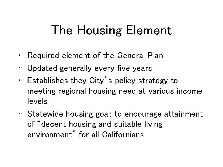 The Housing Element • Required element of the General Plan • Updated generally every