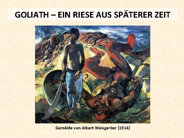 GOLIATH – EIN RIESE AUS SPÄTERER ZEIT Gemälde von Albert Weisgerber (1914) 