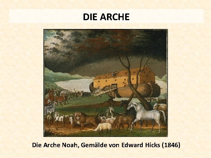 DIE ARCHE Die Arche Noah, Gemälde von Edward Hicks (1846) 