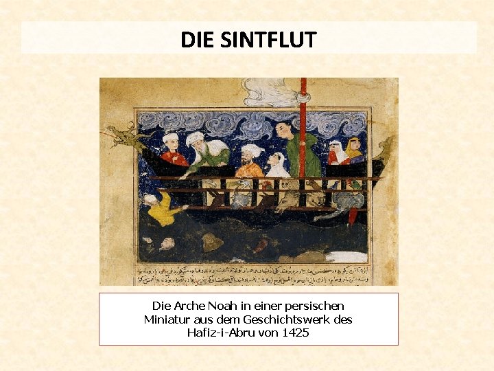 DIE SINTFLUT Die Arche Noah in einer persischen Miniatur aus dem Geschichtswerk des Hafiz-i-Abru