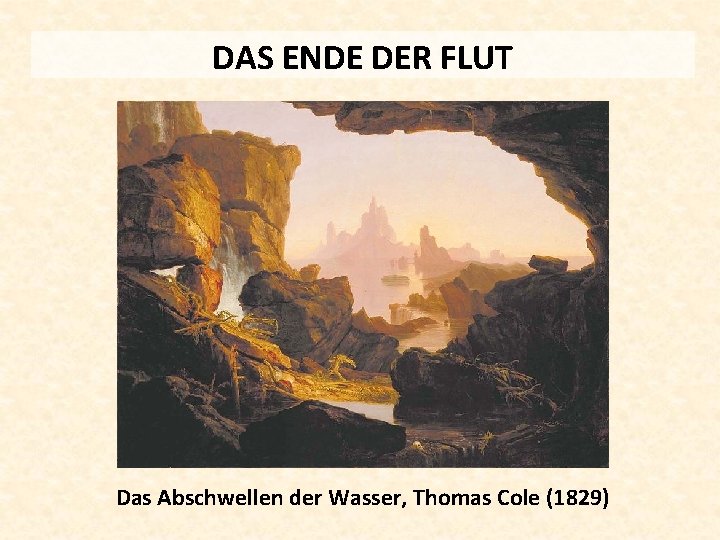 DAS ENDE DER FLUT Das Abschwellen der Wasser, Thomas Cole (1829) 