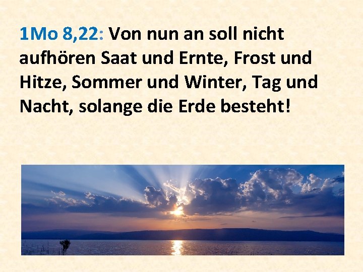 1 Mo 8, 22: Von nun an soll nicht aufhören Saat und Ernte, Frost