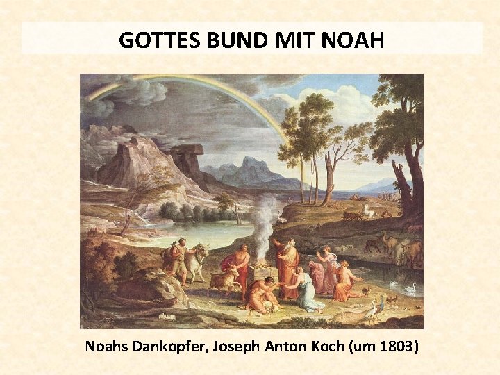 GOTTES BUND MIT NOAH Noahs Dankopfer, Joseph Anton Koch (um 1803) 