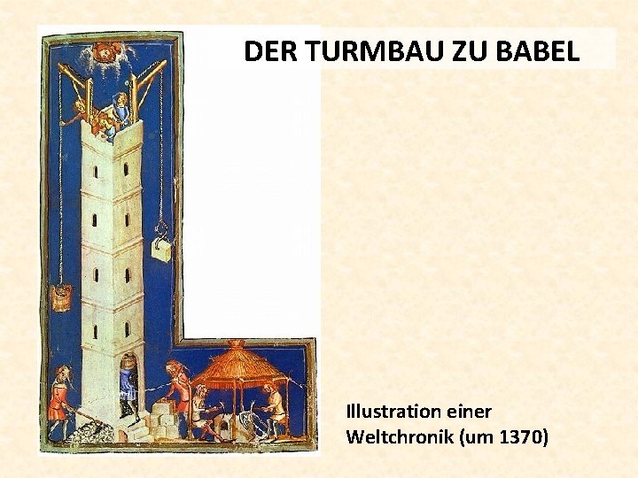 DER TURMBAU ZU BABEL Illustration einer Weltchronik (um 1370) 