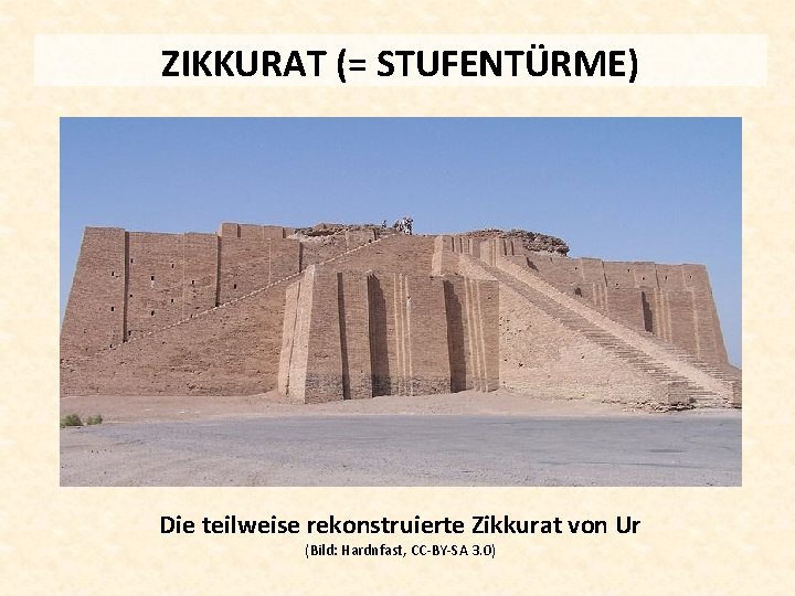 ZIKKURAT (= STUFENTÜRME) Die teilweise rekonstruierte Zikkurat von Ur (Bild: Hardnfast, CC-BY-SA 3. 0)