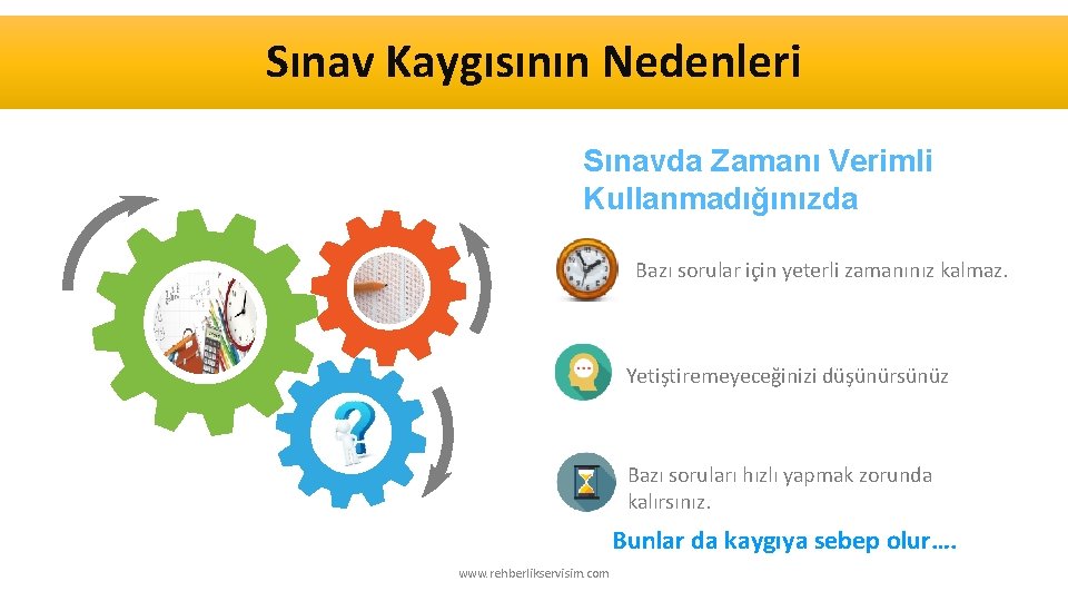 Sınav Kaygısının Nedenleri Sınavda Zamanı Verimli Kullanmadığınızda Bazı sorular için yeterli zamanınız kalmaz. Yetiştiremeyeceğinizi