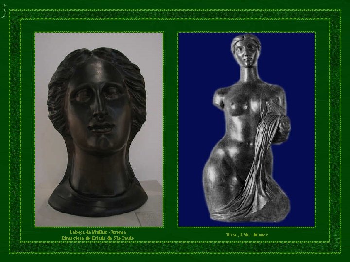 Cabeça de Mulher - bronze Pinacoteca do Estado de São Paulo Torso, 1946 -