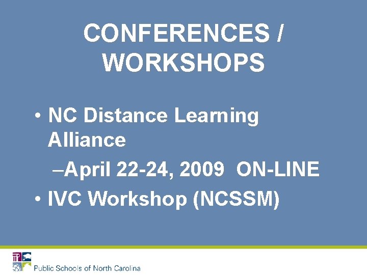 CONFERENCES / WORKSHOPS • NC Distance Learning Alliance –April 22 -24, 2009 ON-LINE •