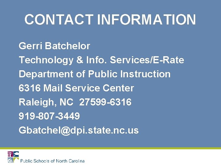 CONTACT INFORMATION Gerri Batchelor Technology & Info. Services/E-Rate Department of Public Instruction 6316 Mail