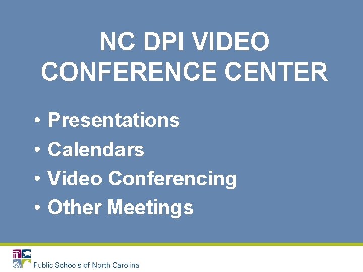 NC DPI VIDEO CONFERENCE CENTER • Presentations • Calendars • Video Conferencing • Other