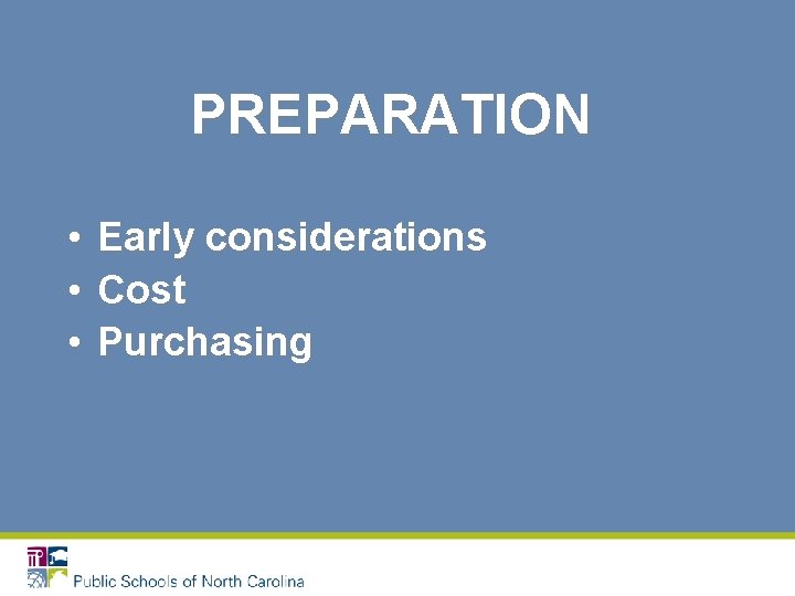 PREPARATION • • • Early considerations Cost Purchasing 