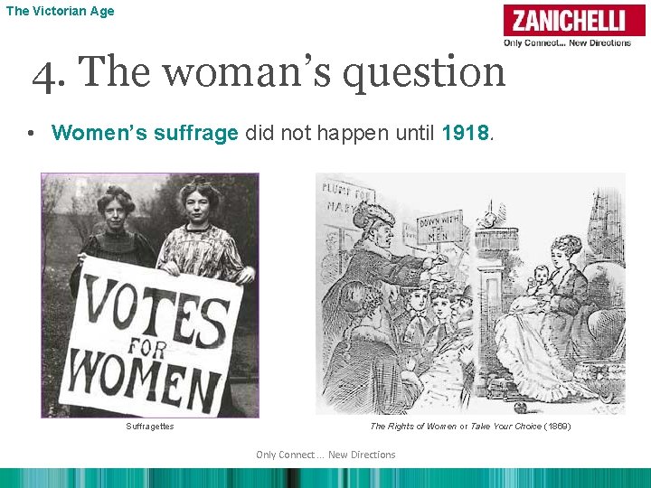 The Victorian Age 4. The woman’s question • Women’s suffrage did not happen until