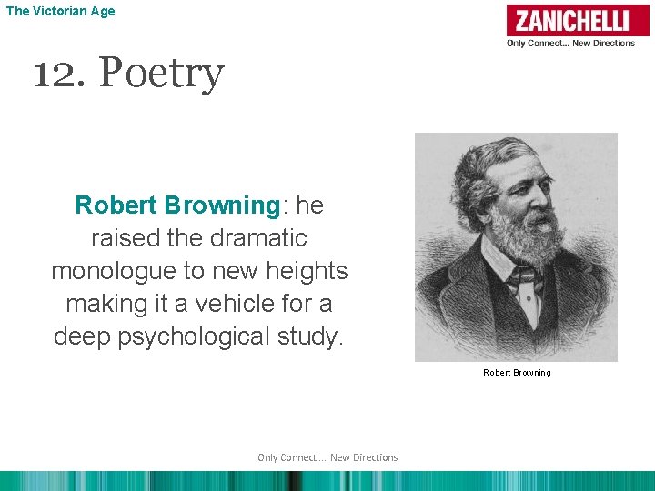 The Victorian Age 12. Poetry Robert Browning: he raised the dramatic monologue to new