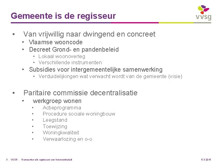 Gemeente is de regisseur • Van vrijwillig naar dwingend en concreet • Vlaamse wooncode