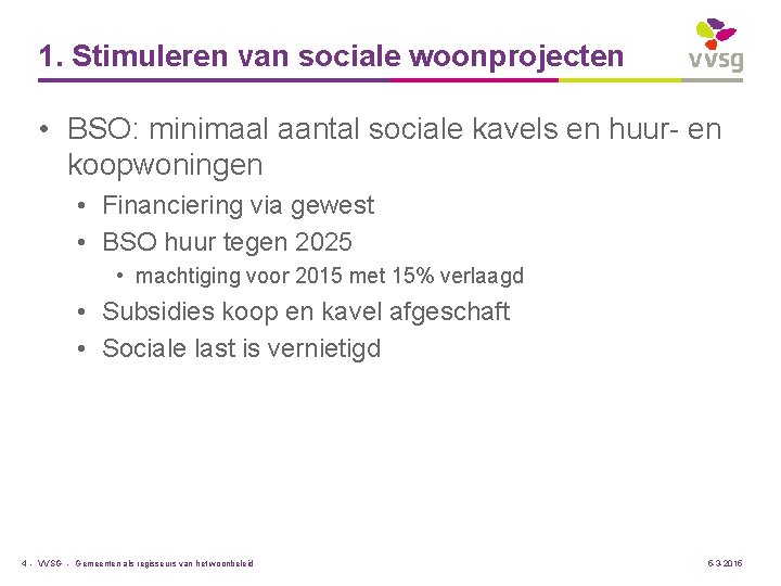 1. Stimuleren van sociale woonprojecten • BSO: minimaal aantal sociale kavels en huur- en