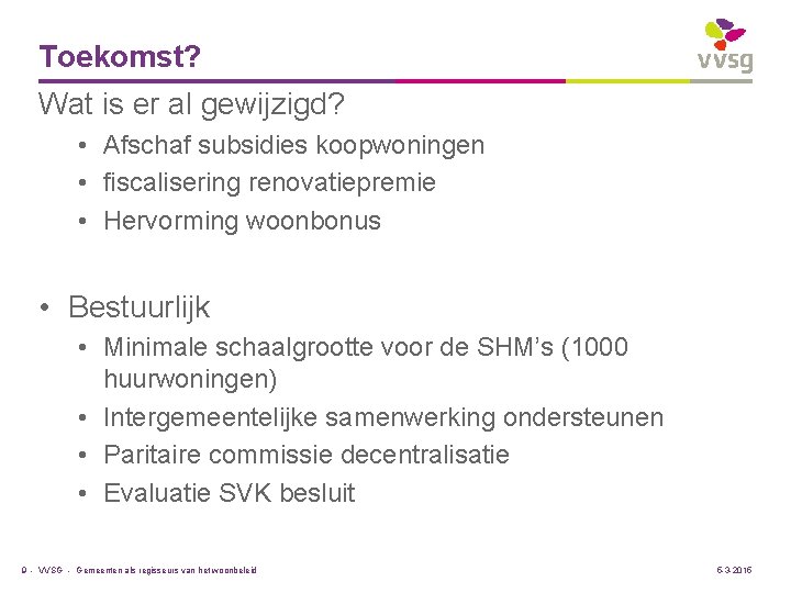 Toekomst? Wat is er al gewijzigd? • Afschaf subsidies koopwoningen • fiscalisering renovatiepremie •