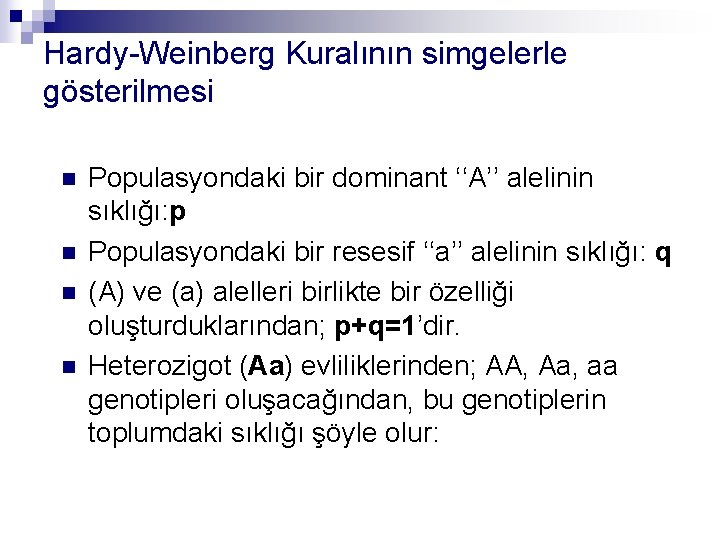 Hardy-Weinberg Kuralının simgelerle gösterilmesi n n Populasyondaki bir dominant ‘‘A’’ alelinin sıklığı: p Populasyondaki