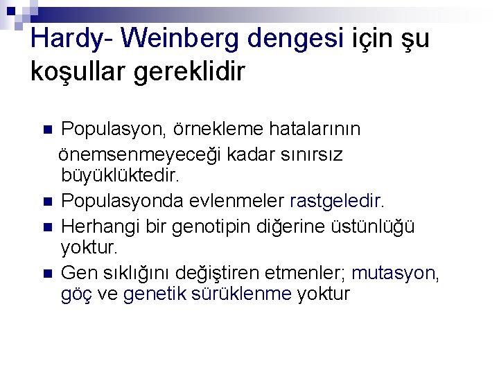 Hardy- Weinberg dengesi için şu koşullar gereklidir Populasyon, örnekleme hatalarının önemsenmeyeceği kadar sınırsız büyüklüktedir.