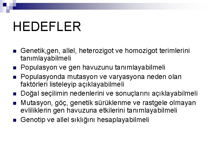HEDEFLER n n n Genetik, gen, allel, heterozigot ve homozigot terimlerini tanımlayabilmeli Populasyon ve